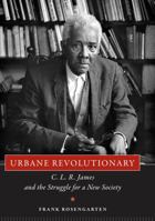 Urbane Revolutionary: C. L. R. James and the Struggle for a New Society 1604735376 Book Cover