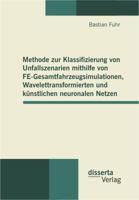 Methode Zur Klassifizierung Von Unfallszenarien Mithilfe Von Fe-Gesamtfahrzeugsimulationen, Wavelettransformierten Und K Nstlichen Neuronalen Netzen 3954250241 Book Cover