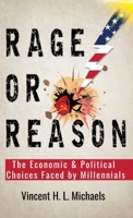 Rage or Reason: The Economic and Political Choices Faced by Millennials 1732534799 Book Cover