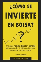 ¿Cómo se invierte en bolsa?: Una guía rápida, sencilla y directa para entender el mercado de valores. (Spanish Edition) B0F2FLHZ7X Book Cover