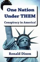 One Nation Under Them / Conspiracy in America!: A New Generation of Americans Are Aware That Something Is Wrong. Through Self-Education and Internal Contemplation We Learn about the New World Order an 1484114051 Book Cover