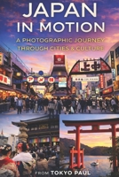 Tokyo Paul's Japan Unrevealed: Japan in Motion: A Photographic Journey Through Cities & Culture B0GV9RCRX2 Book Cover