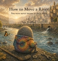How to Move a River; You were never meant to do it alone B0HC56PLZN Book Cover