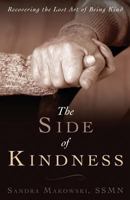 The Side of Kindness: Recovering the Lost Art of Being Kind 1600479413 Book Cover