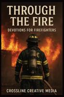 Through the Fire: Devotions for Firefighters: Faith, Brotherhood, and Courage When the Heat Is On | Devotionals for Firefighters and First Responders (Faith on the Front Lines) B0G4WBCPSR Book Cover