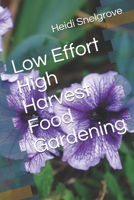 Low Effort High Harvest Food Gardening B088B6BF2F Book Cover