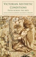 Victorian Aesthetic Conditions: Pater Across the Arts 0230234976 Book Cover