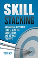 Skill Stacking: A Practical Approach to Life, Beat the Competition and Do What You Love 1099446961 Book Cover