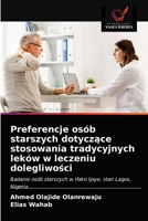 Preferencje osób starszych dotyczące stosowania tradycyjnych leków w leczeniu dolegliwości: Badanie osób starszych w Ifako Ijaye, stan Lagos, Nigeria 6203686735 Book Cover