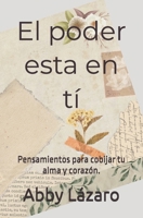 El poder está en ti: Pensamiento para cobijar tu alma y corazón. B0CRZBFDPP Book Cover