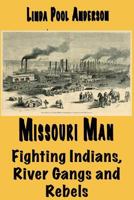 Missouri Man: Fighting Indians, River Gangs and Rebels 1537236458 Book Cover