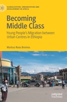 Becoming Middle Class: Young People’s Migration between Urban Centres in Ethiopia 9811635366 Book Cover