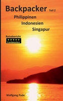 Backpacker Philippinen Indonesien Singapur Teil 2 (German Edition) 3750431477 Book Cover