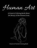 Human Art: A Creative Coloring Book About the Beauty of the Human Form B08RH39JKL Book Cover