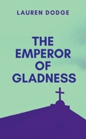 The Emperor of Gladness: A gripping tale of courage, destiny, and the eternal struggle between what is and what must be. B0FDJRN3JJ Book Cover