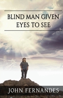Blind Man Given Eyes To See 0692082492 Book Cover