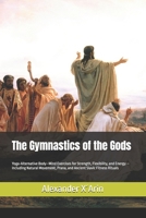 The Gymnastics of the Gods: Yoga-Alternative Body–Mind Exercises for Strength, Flexibility, and Energy – Including Natural Movement, Prana, and Ancient Slavic Fitness Rituals B0GG7QR3W6 Book Cover