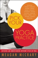 Pick Your Yoga Practice: Exploring and Understanding Different Styles of Yoga 1608681807 Book Cover