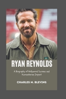 RYAN REYNOLDS: A Biography of Hollywood Success and Humanitarian Impact B0F1N8L3LK Book Cover