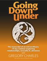 Going Down Under: The transcript of an extraordinary 10 day seminar exploring relationships, sexuality and aliveness. 0984940103 Book Cover