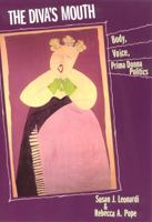 The Diva's Mouth: Body, Voice, Prima Donna Politics 0813523044 Book Cover