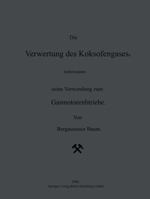 Die Verwertung Des Koksofengases, Insbesondere Seine Verwendung Zum Gasmotorenbetriebe 3642471099 Book Cover