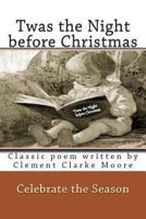 Twas the Night before Christmas: Classic poem written by Clement Clarke Moore 1493619063 Book Cover