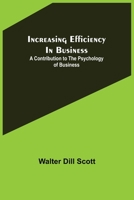 Increasing Efficiency In Business; A Contribution to the Psychology of Business 9356311129 Book Cover