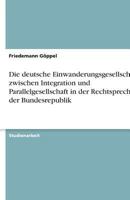 Die Deutsche Einwanderungsgesellschaft Zwischen Integration Und Parallelgesellschaft in Der Rechtsprechung Der Bundesrepublik 3640604954 Book Cover