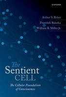 The Sentient Cell: The Cellular Foundations of Consciousness 0198873212 Book Cover