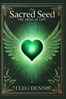 The Angel of Love: The Sacred Seed B0FNWYLY9B Book Cover