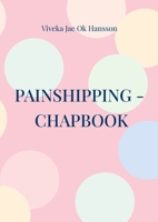 Painshipping - Chapbook: Painship is the threshold of unlimited & creative resources. 9180979637 Book Cover