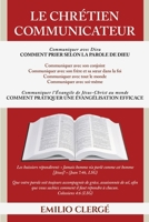 Le Chrétien Communicateur: Communication chrétienne et générale, prière et évangélisation selon la Parole de Dieu (French Edition) B0H2L1DGJL Book Cover