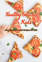 Healthy Snacks for Kids: Easy Snack Ideas and Recipes for Kids: Healthy Snacks Your Kids Will Love Book B08TSL14M4 Book Cover