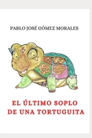 EL ÚLTIMO SOPLO DE UNA TORTUGUITA (Spanish Edition) B086FX8QL2 Book Cover