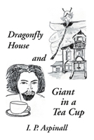 Dragonfly House and Giant in a Tea Cup 1483410773 Book Cover