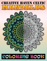 Creative Haven Celtic Mandalas Coloring Book: An Adult Coloring Book with Mandala flower Fun, Easy, and Relaxing Coloring Pages For Meditation And Happiness with 80 Different Mandala Images Stress 169294794X Book Cover