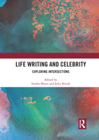 Life Writing and Celebrity: Exploring Intersections 1032086629 Book Cover