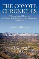 The Coyote Chronicles: A Chronological History of California State University, San Bernardino, 1960-2010 1434411575 Book Cover