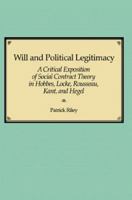 Will and Political Legitimacy: A Critical Exposition of Social Contract Theory in Hobbes, Locke, Rousseau, Kant, and Hegel 0674435494 Book Cover