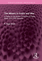 The Miners in Crisis and War: A History of the Miners' Federation of Great Britain from 1930 Onwards 1032505982 Book Cover