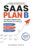 SAAS Plan B: You Built It. Nobody Came. Now Find Out Why and Fix It. B0HHQWHFC9 Book Cover