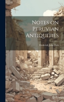 Notes on Peruvian Antiquities 1428635203 Book Cover