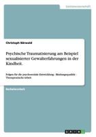 Psychische Traumatisierung am Beispiel sexualisierter Gewalterfahrungen in der Kindheit.: Folgen für die psychosoziale Entwicklung - Bindungsqualität - Therapeutische Arbeit 3656446598 Book Cover