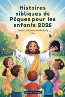 Histoires bibliques de Pâques pour les enfants 2026: Histoires chrétiennes simples sur la résurrection de Jésus pour les enfants de 4 à 12 ans (French Edition) B0GH8LQR8C Book Cover