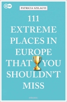 111 Extreme Places in Europe That You Shouldn't Miss 3740810319 Book Cover