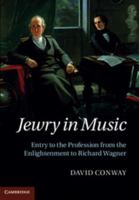 Jewry in Music: Entry to the Profession from the Enlightenment to Richard Wagner 1316639606 Book Cover
