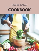Simple Salad Cookbook: Easy to Make and Delicious Low-Carb, High Fat Recipes, Secret Hacks & Tips to a Nostalgic B09DJFWXQW Book Cover