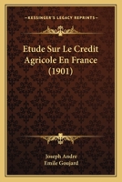 Etude Sur Le Credit Agricole En France (1901) 1141841576 Book Cover