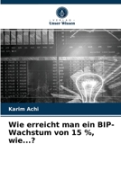 Wie erreicht man ein BIP-Wachstum von 15 %, wie...? 6203523313 Book Cover